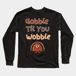 Gooble til You Wobble Thanksgiving Design Long Sleeve T-Shirt